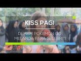 Demam Pokemon Go Melanda Para Selebriti - Kiss Pagi