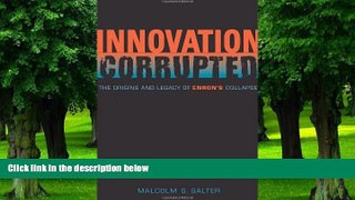 Buy  Innovation Corrupted: The Origins and Legacy of Enron s Collapse Malcolm S. Salter  Full Book
