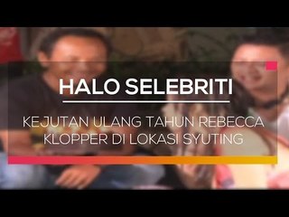 Kejutan Ulang Tahun Rebecca Klopper di Lokasi Syuting - Halo Selebriti