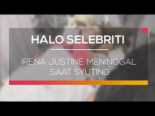 Irena Justine Meninggal Saat Syuting - Halo Selebriti
