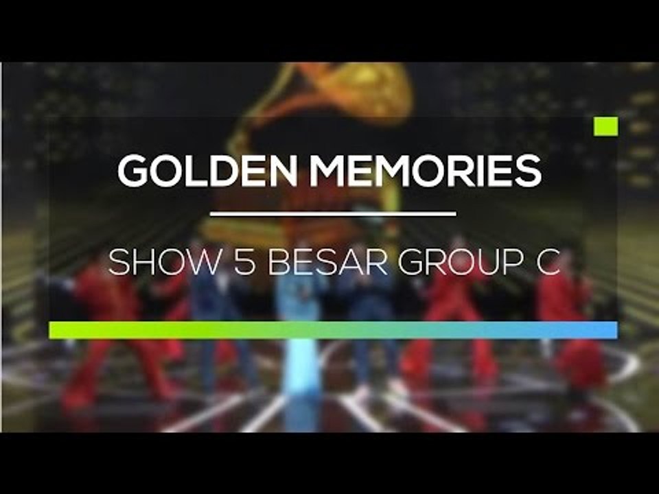 Golden Memories - Show 5 Besar Group C
