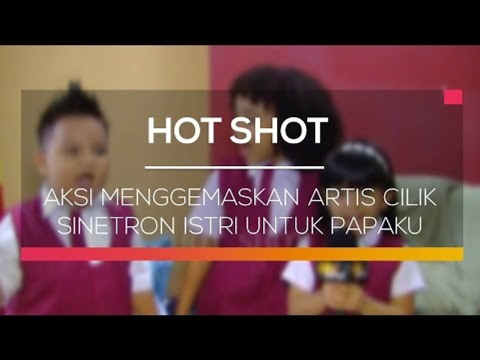 Aksi Menggemaskan Artis Cilik Sinetron Istri Untuk Papaku - Hot Shot
