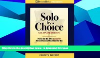 BEST PDF  Solo by Choice, Second Edition: How to Be the Lawyer You Always Wanted to Be [DOWNLOAD]