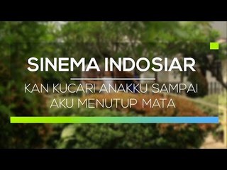 Sinema Indosiar  - Kan Kucari Anakku Sampai Aku Menutup Mata