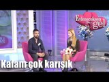 Evleneceksen Gel Kafam Çok Karışık