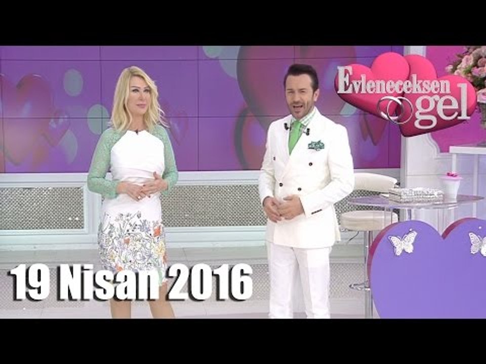 Evleneceksen Gel - 19 Nisan 2016