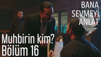 Bana Sevmeyi Anlat 16. Bölüm - Muhbirin Kim?