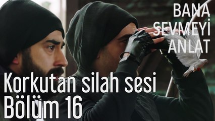 Bana Sevmeyi Anlat 16. Bölüm - Korkutan Silah Sesi