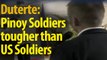 Pinoy soldiers are tougher. US soldiers have to be pampered with comfort, ~Share