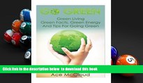 PDF [DOWNLOAD] Go Green: Green Living: Green Facts, Green Energy And Tips For Going Green (Go