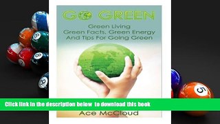 PDF [DOWNLOAD] Go Green: Green Living: Green Facts, Green Energy And Tips For Going Green (Go