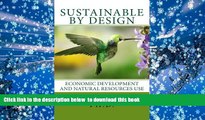BEST PDF  Sustainable by Design: Economic Development and Natural Resources Use READ ONLINE