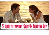 5 tricks to Impress girls On this Valentine Day 2017 (New year)