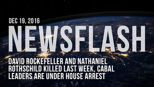 David Rockefeller and Nathaniel Rothschild killed last week, cabal leaders are under house arrest.