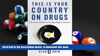 EBOOK ONLINE  This Is Your Country on Drugs: The Secret History of Getting High in America  FREE