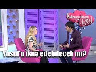 Evleneceksen Gel - Yusuf'u İkna Edebilecek Mi?