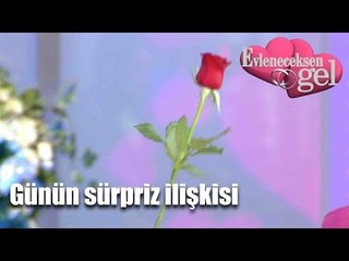 Evleneceksen Gel - Günün Sürpriz İlişkisi