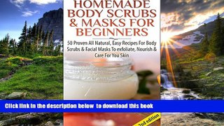 READ book  Homemade Body Scrubs   Masks For Beginners 2nd Edition: 50 Proven All Natural, Easy