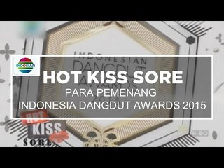 Para Pemenang Indonesia Dangdut Awards 2015 - Hot Kiss Sore 29/10/15