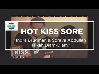 Indra Brugman & Soraya Abdullah Nikah Diam-Diam? - Hot Kiss Sore 19/10/15