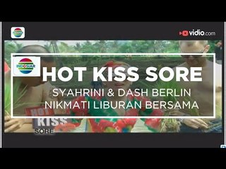 Syahrini & Dash Berlin Nikmati Liburan Bersama - Hot Kiss Sore 25/11/15