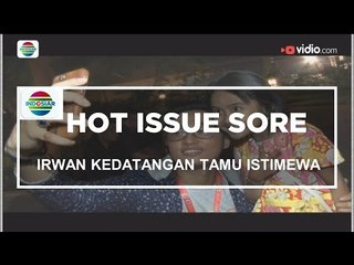 Irwan Kedatangan Tamu Istimewa - Hot Issue Sore 06/12/15
