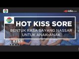 Bentuk Rasa Sayang Nassar untuk Anak-Anak - Hot Kiss Sore 07/12/15