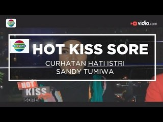 Curhatan Hati Istri Sandy Tumiwa -  Hot Kiss Sore 02/12/15