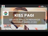 George Maxson Menangis Teringat Sang Ayah - Kiss Pagi 02/12/15