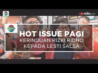 Kerinduan Rizki Ridho Kepada Lesti Salsa - Hot Issue Pagi 27/12/15
