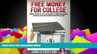 Buy Jamila Freelain Free Money For College: More Than 50 Tips, Resources and Programs For College