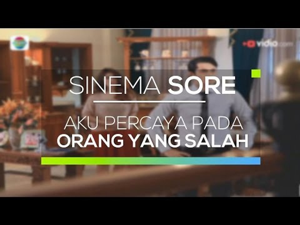 Sinema Sore - Aku Percaya Pada Orang Yang Salah