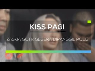 Zaskia Gotik Segera Dipanggil Polisi - Kiss Pagi