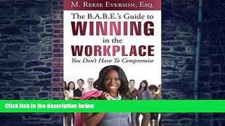 Buy NOW  The B.A.B.E. S Guide to Winning in the Workplace: You Don t Have to Compromise M. Reese