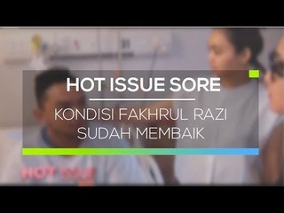 Kondisi Fakhrul Razi Sudah Membaik - Hot Issue Sore