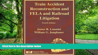 Buy  Train Accident Reconstruction and FELA   Railroad Litigation, Fourth Edition   PDF