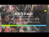 Caca Handika Humor di Setiap Kesempatan - Kiss Pagi