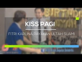Fitri Karlina Rayakan Ultah Suami - Kiss Pagi