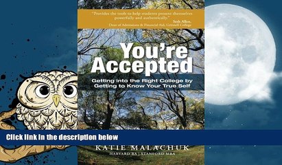 Price You re Accepted: Getting into the Right College by Getting to Know Your True Self Katie