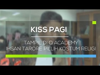 Tampil di Q Academy Ihsan Tarore Pillih Kostum Religi - Kiss Pagi