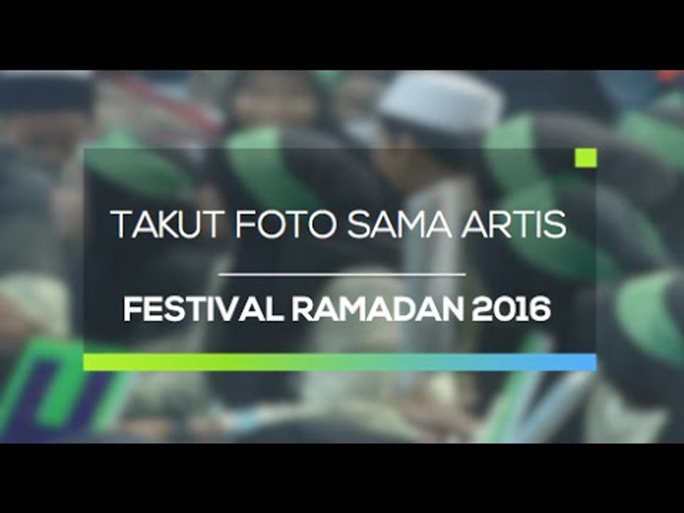 Baru Kali Ini! Takut Foto sama Artis (Festival Ramadan 2016)