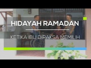 Hidayah Ramadan   Ketika Ibu Dipaksa Memilih