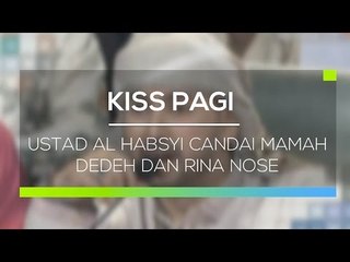 Ustad Al Habsyi Candai Mamah Dedeh dan Rina Nose   Kiss Pagi