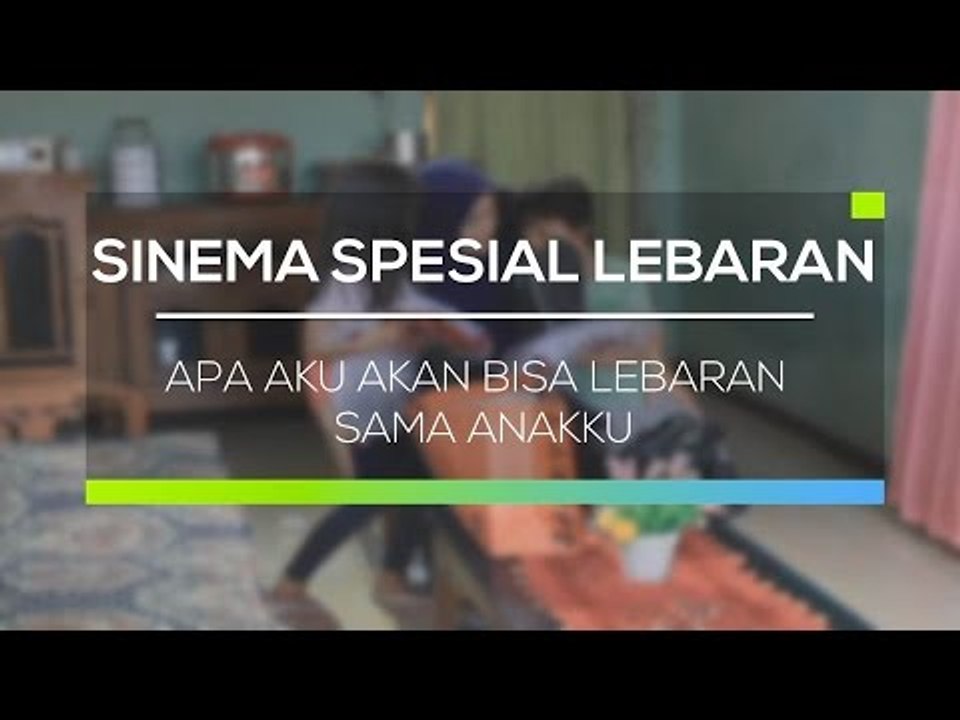 Apa Aku Akan Bisa Lebaran Sama Anakku  -  Sinema Spesial Lebaran