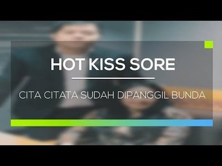 Cita Citata Sudah Dipanggil Bunda - Hot Kiss Sore