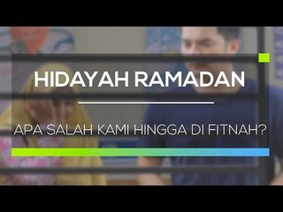 Hidayah Ramadan - Apa Salah Kami Hingga di Fitnah?