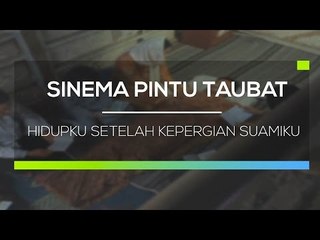 Sinema Pintu Taubat - Hidupku Setelah Kepergian Suamiku