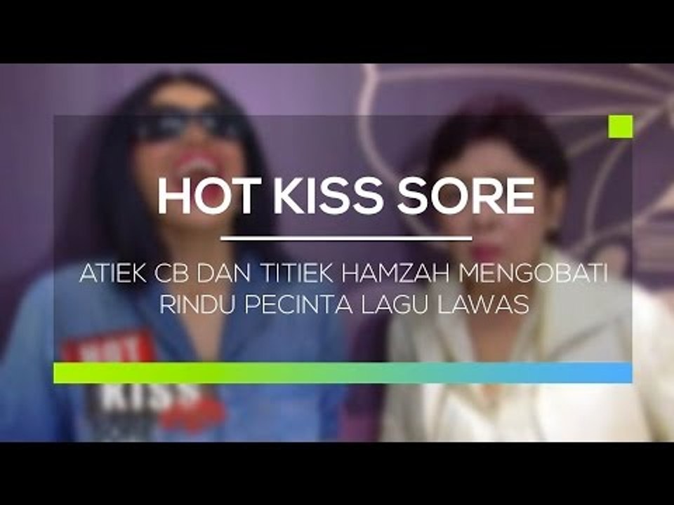 Atiek CB dan Titiek Hamzah Mengobati Rindu Pecinta Lagu Lawas - Hot Kiss Sore