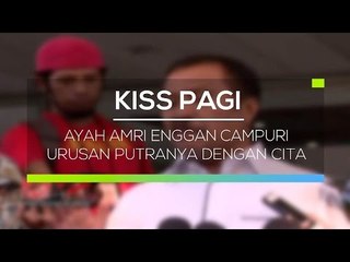 Ayah Amri Enggan Campuri Urusan Putranya dengan Cita - Kiss Pagi