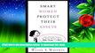 BEST PDF  Smart Women Protect Their Assets: Essential Information for Every Woman About Wills,